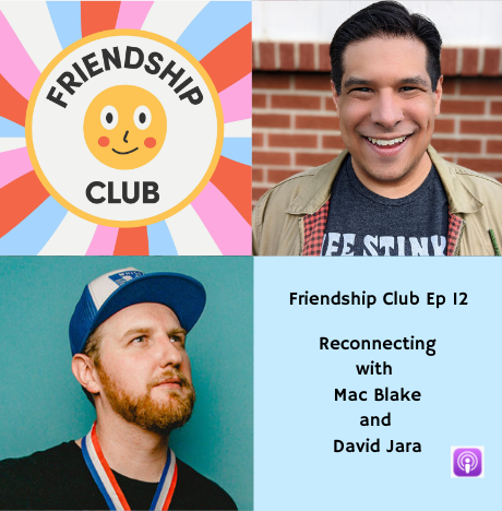 David Jara and Mac Blake on Friendship Club Podcast
